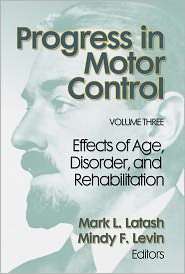 Progress in Motor Control, Volume 3 Effect of Age,Disorder&Rehab 