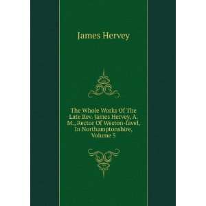   Of Weston favel, In Northamptonshire, Volume 5 James Hervey Books