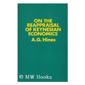    On the Reappraisal of Keynesian Economics A.G Hines Books