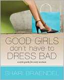 Good Girls Dont Have to Dress Bad A Style Guide for Every Woman