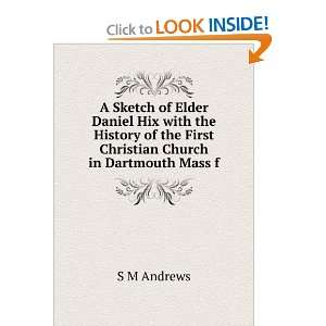  A Sketch of Elder Daniel Hix with the History of the First 