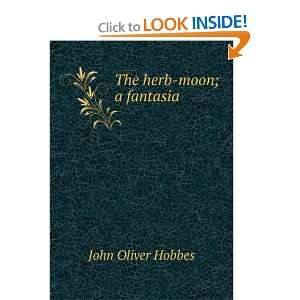  The herb moon; a fantasia John Oliver Hobbes Books