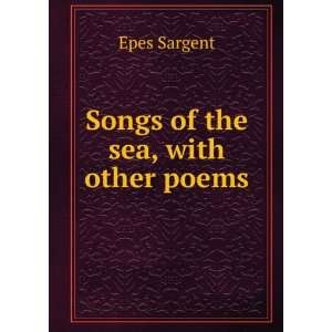  Songs of the sea, with other poems Epes Sargent Books