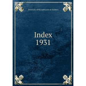  Index. 1931 University of Massachusetts at Amherst Books