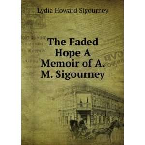   Faded Hope A Memoir of A. M. Sigourney. Lydia Howard Sigourney Books