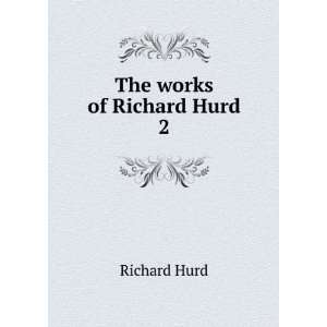  The works of Richard Hurd. 2 Richard Hurd Books