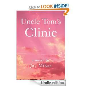 Uncle Toms Clinic Jay Mikes  Kindle Store
