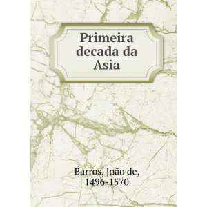   Primeira decada da Asia JoÃ£o de, 1496 1570 Barros Books