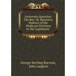   to the Legislature . John Langton George Sterling Ryerson Books