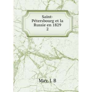    Saint PeÌtersbourg et la Russie en 1829. 2 J. B May Books