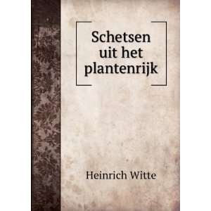 Schetsen Uit Het Plantenrijk (Dutch Edition) Heinrich Witte  