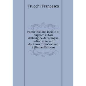 Poesie Italiane inedite di dugento autori dallorigine della lingua 