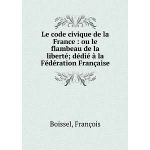 Le code civique de la France  ou le flambeau de la libertÃ©; dÃ 