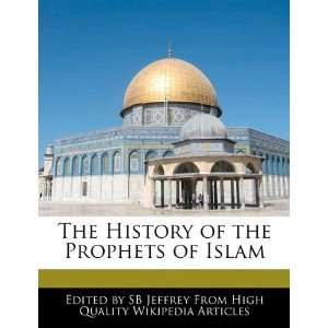   History of the Prophets of Islam (9781241615161) SB Jeffrey Books