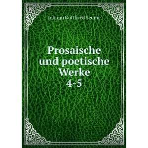    Prosaische und poetische Werke. 4 5 Johann Gottfried Seume Books
