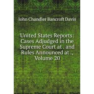   Rules Announced at ., Volume 20 John Chandler Bancroft Davis Books