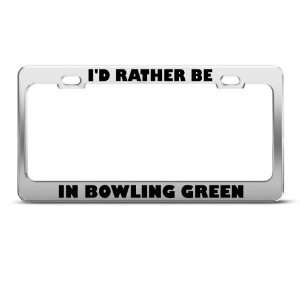  ID Rather Be In Bowling Green Metal license plate frame 