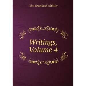 Writings, Volume 4 Whittier John Greenleaf  Books