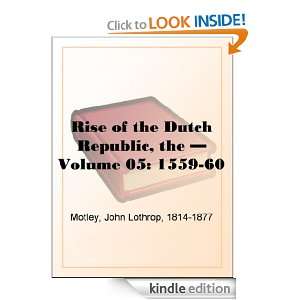     Volume 05 1559 60 John Lothrop Motley  Kindle Store