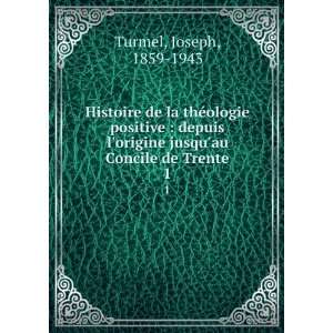   origine jusquau Concile de Trente. 1 Joseph, 1859 1943 Turmel Books