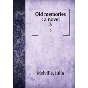  Old memories  a novel. 3 Julia Melville Books