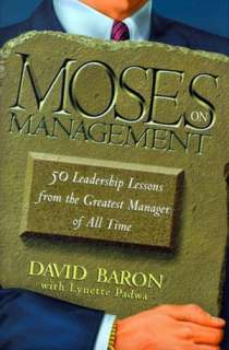 Moses on Management 50 Leadership Lessons from the Greatest Manager 