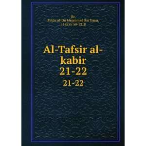   kabir. 21 22 Fakhr al Dn Muammad ibn Umar, 1149 or 50 1210 Rz Books
