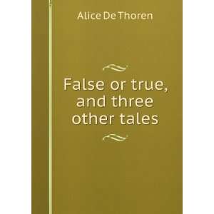  False or true, and three other tales Alice De Thoren 