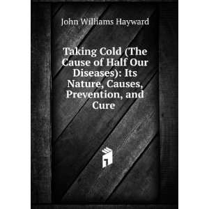 Taking Cold, the Cause of Half Our Diseases, Its Nature, Causes 