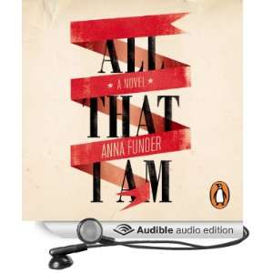  All That I Am (Audible Audio Edition) Anna Funder, Judy 