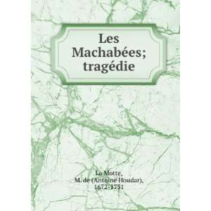  Les MachabÃ©es; tragÃ©die M. de (Antoine Houdar 
