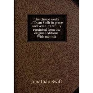The choice works of Dean Swift in prose and verse. Carefully reprinted 