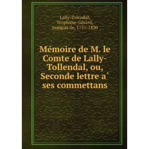    Trophime GÃ©rard, marquis de, 1751 1830 Lally Tolendal Books