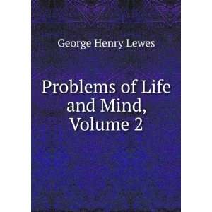    Problems of Life and Mind, Volume 2 George Henry Lewes Books