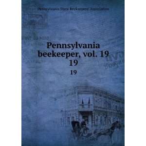  Pennsylvania beekeeper, vol. 19. 19 Pennsylvania State 