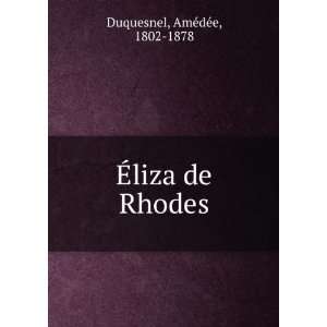    Ã?liza de Rhodes AmÃ©dÃ©e, 1802 1878 Duquesnel Books