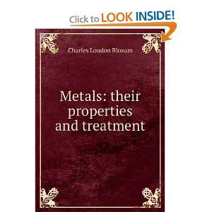   Metals their properties and treatment Charles Loudon Bloxam Books