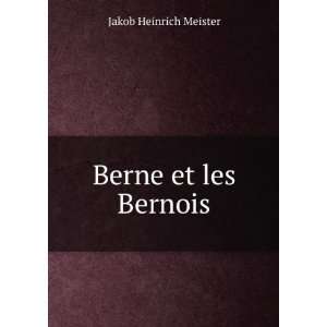  Berne Et Les Bernois (French Edition) Jakob Heinrich 