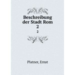  Beschreibung der Stadt Rom. 2 Ernst Platner Books