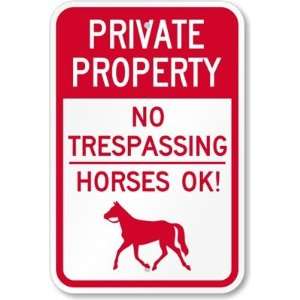 Private Property   No Trespassing Horses Ok Engineer Grade Sign, 18 