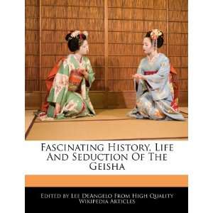  Fascinating History, Life And Seduction Of The Geisha 