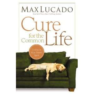  Cure for the Common Life [Paperback] Max Lucado Books