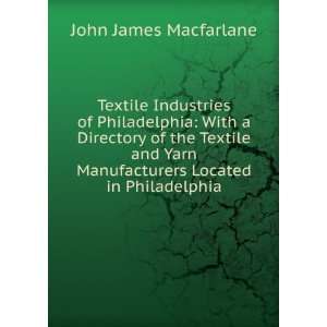   Textile and Yarn Manufacturers Located in Philadelphia John James