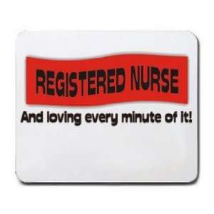  REGISTERED NURSE And loving every minute of it Mousepad 