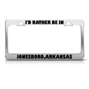  ID Rather Be In Jonesboro Arkansas license plate frame 
