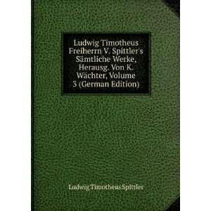   Von K. WÃ¤chter, Volume 3 (German Edition) Ludwig Timotheus