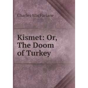  Kismet Or, The Doom of Turkey Charles Macfarlane Books