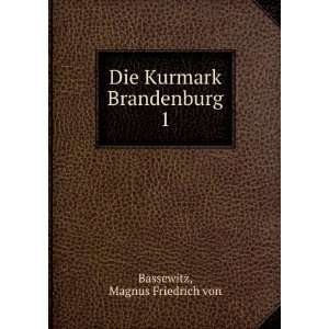  Die Kurmark Brandenburg. 1 Magnus Friedrich von Bassewitz Books