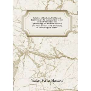  . with a Glossary of Embryological Terms Walter Porter Manton Books