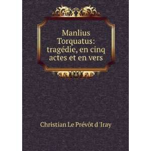  Manlius Torquatus tragÃ©die, en cinq actes et en vers 